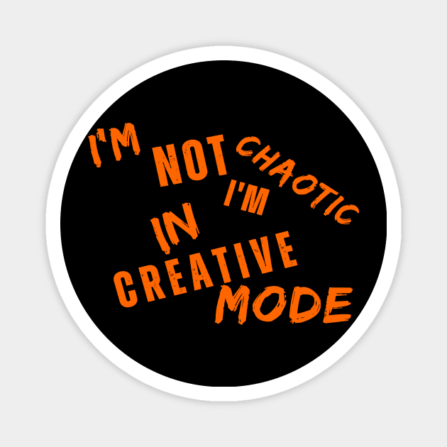 I'm Not Chaotic I'm In Creative Mode Life Instructions Magnet by JSJ Art